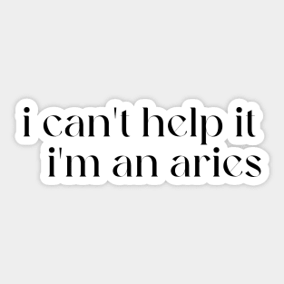 i can't help it i'm an aries Sticker